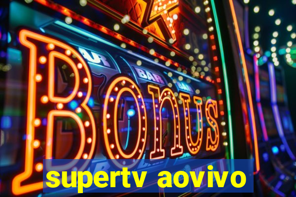 supertv aovivo